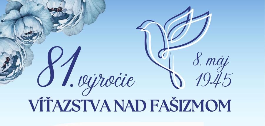 8. máj 2026 - 81. výročie  víťazstva nad fašizmom